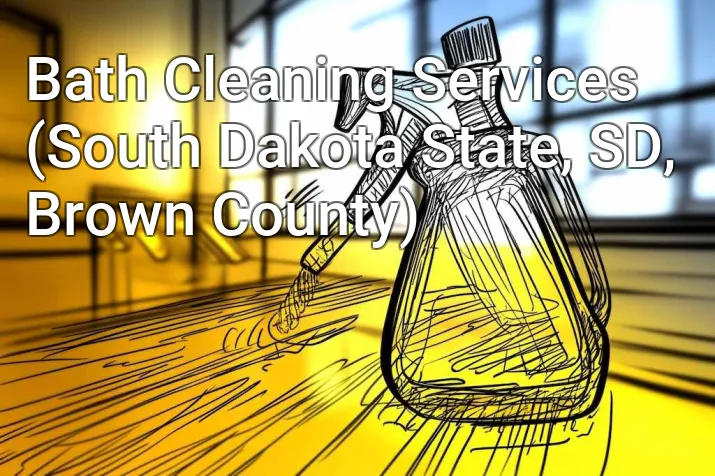Bath Cleaning Services (South Dakota State, SD, Brown County)