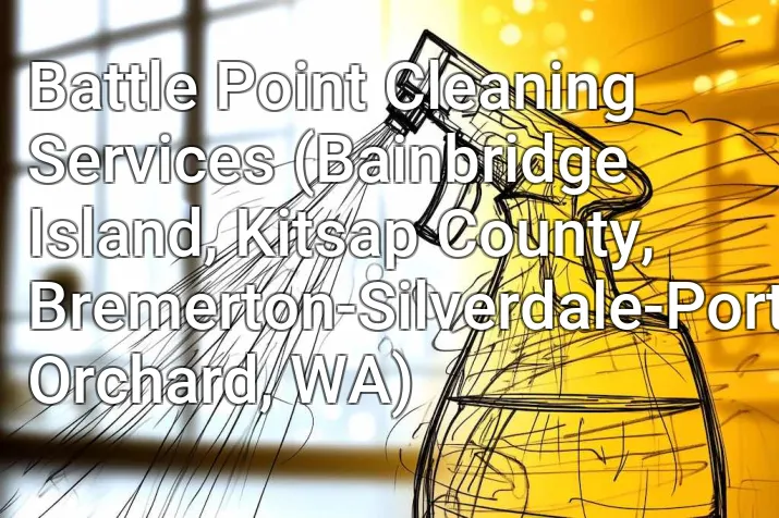 Battle Point Cleaning Services (Bainbridge Island, Kitsap County, Bremerton-Silverdale-Port Orchard, WA)