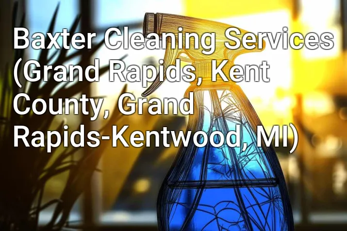 Baxter Cleaning Services (Grand Rapids, Kent County, Grand Rapids-Kentwood, MI)