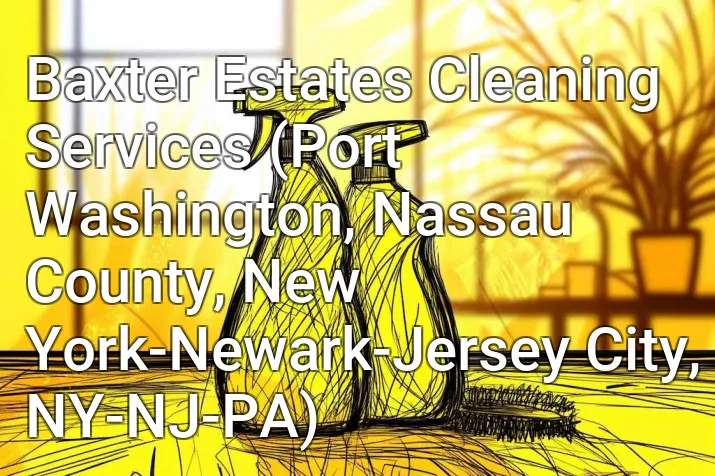 Baxter Estates Cleaning Services (Port Washington, Nassau County, New York-Newark-Jersey City, NY-NJ-PA)