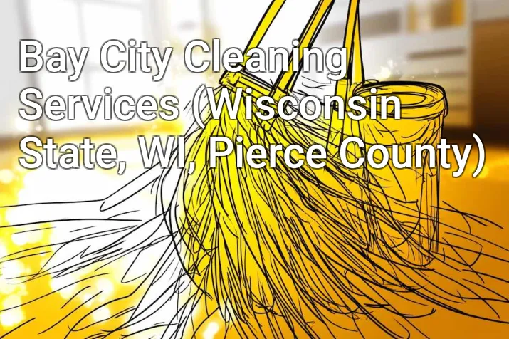 Bay City Cleaning Services (Wisconsin State, WI, Pierce County)