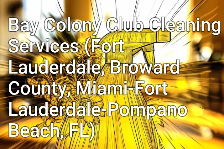 Bay Colony Club Cleaning Services (Fort Lauderdale, Broward County, Miami-Fort Lauderdale-Pompano Beach, FL)