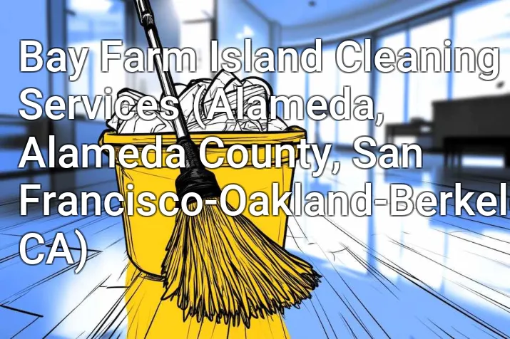 Bay Farm Island Cleaning Services (Alameda, Alameda County, San Francisco-Oakland-Berkeley, CA)