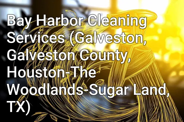 Bay Harbor Cleaning Services (Galveston, Galveston County, Houston-The Woodlands-Sugar Land, TX)