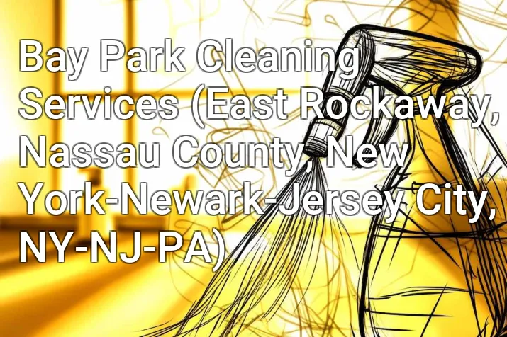 Bay Park Cleaning Services (East Rockaway, Nassau County, New York-Newark-Jersey City, NY-NJ-PA)