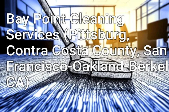 Bay Point Cleaning Services (Pittsburg, Contra Costa County, San Francisco-Oakland-Berkeley, CA)