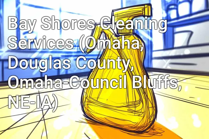 Bay Shores Cleaning Services (Omaha, Douglas County, Omaha-Council Bluffs, NE-IA)