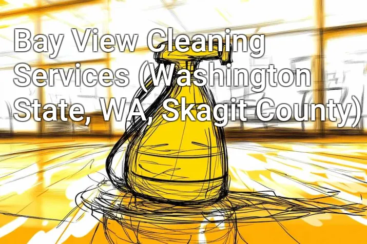 Bay View Cleaning Services (Washington State, WA, Skagit County)