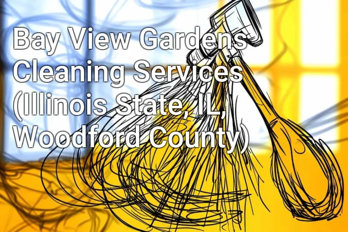Bay View Gardens Cleaning Services (Illinois State, IL, Woodford County)