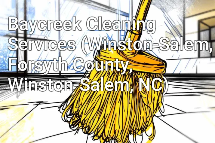 Baycreek Cleaning Services (Winston-Salem, Forsyth County, Winston-Salem, NC)