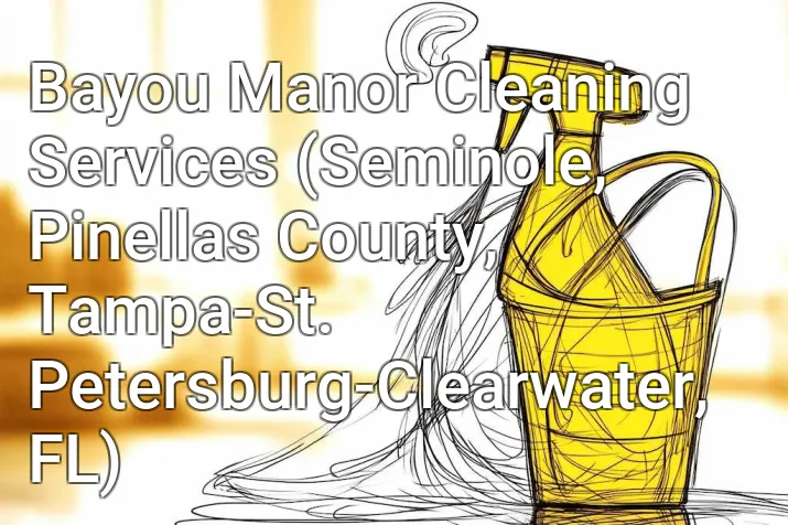 Bayou Manor Cleaning Services (Seminole, Pinellas County, Tampa-St. Petersburg-Clearwater, FL)