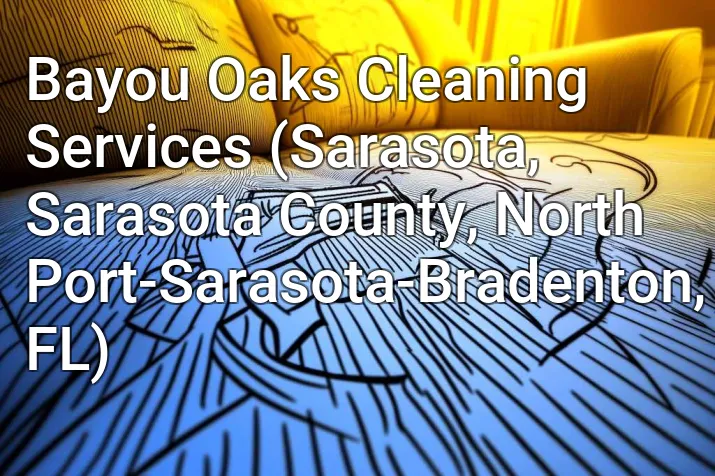 Bayou Oaks Cleaning Services (Sarasota, Sarasota County, North Port-Sarasota-Bradenton, FL)