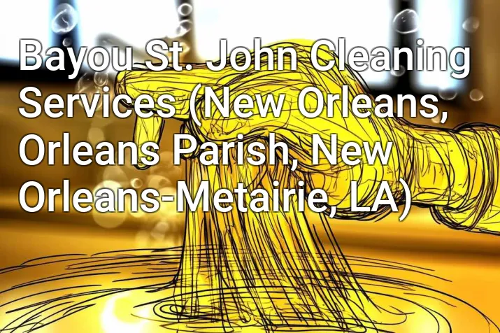 Bayou St. John Cleaning Services (New Orleans, Orleans Parish, New Orleans-Metairie, LA)