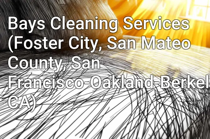 Bays Cleaning Services (Foster City, San Mateo County, San Francisco-Oakland-Berkeley, CA)