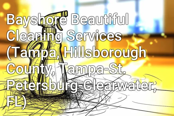 Bayshore Beautiful Cleaning Services (Tampa, Hillsborough County, Tampa-St. Petersburg-Clearwater, FL)
