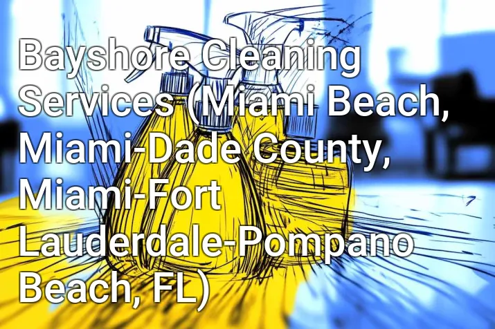 Bayshore Cleaning Services (Miami Beach, Miami-Dade County, Miami-Fort Lauderdale-Pompano Beach, FL)