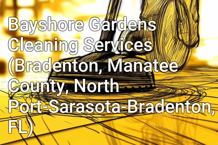 Bayshore Gardens Cleaning Services (Bradenton, Manatee County, North Port-Sarasota-Bradenton, FL)