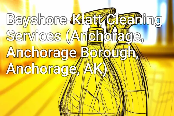 Bayshore-Klatt Cleaning Services (Anchorage, Anchorage Borough, Anchorage, AK)