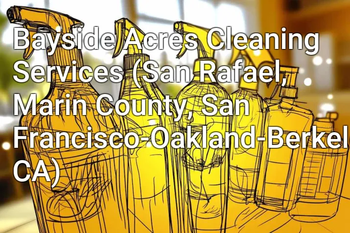 Bayside Acres Cleaning Services (San Rafael, Marin County, San Francisco-Oakland-Berkeley, CA)