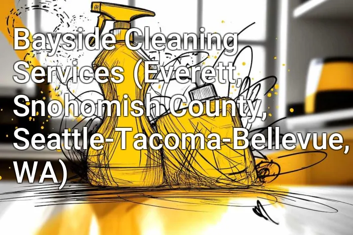 Bayside Cleaning Services (Everett, Snohomish County, Seattle-Tacoma-Bellevue, WA)