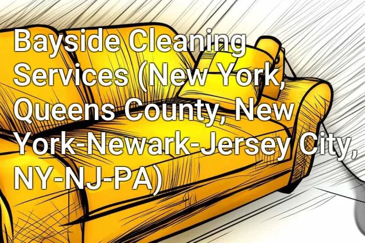 Bayside Cleaning Services (New York, Queens County, New York-Newark-Jersey City, NY-NJ-PA)