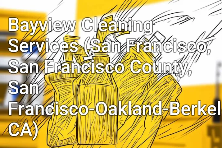 Bayview Cleaning Services (San Francisco, San Francisco County, San Francisco-Oakland-Berkeley, CA)