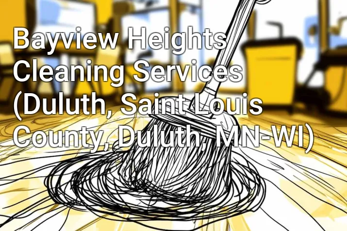 Bayview Heights Cleaning Services (Duluth, Saint Louis County, Duluth, MN-WI)