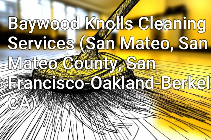 Baywood Knolls Cleaning Services (San Mateo, San Mateo County, San Francisco-Oakland-Berkeley, CA)