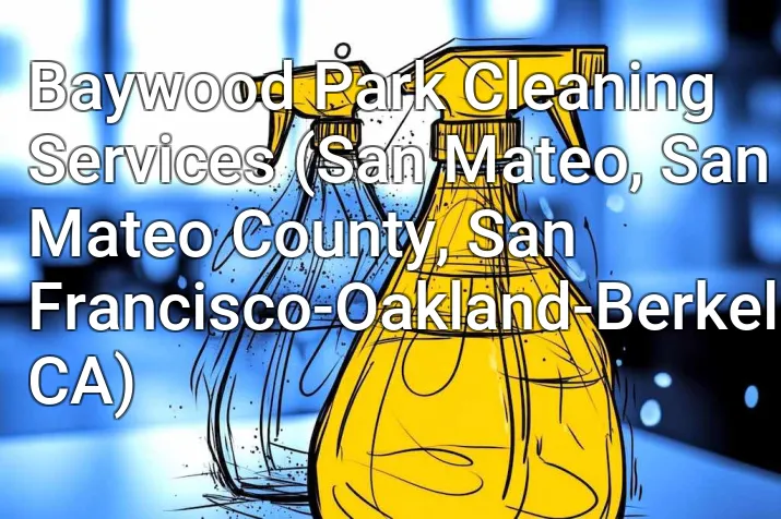 Baywood Park Cleaning Services (San Mateo, San Mateo County, San Francisco-Oakland-Berkeley, CA)