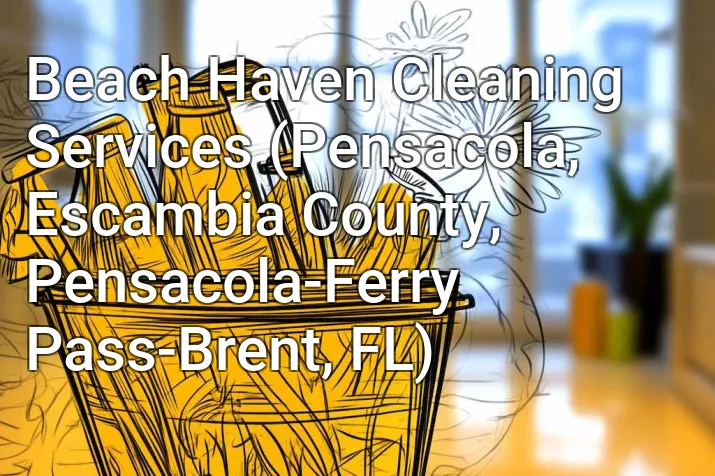 Beach Haven Cleaning Services (Pensacola, Escambia County, Pensacola-Ferry Pass-Brent, FL)