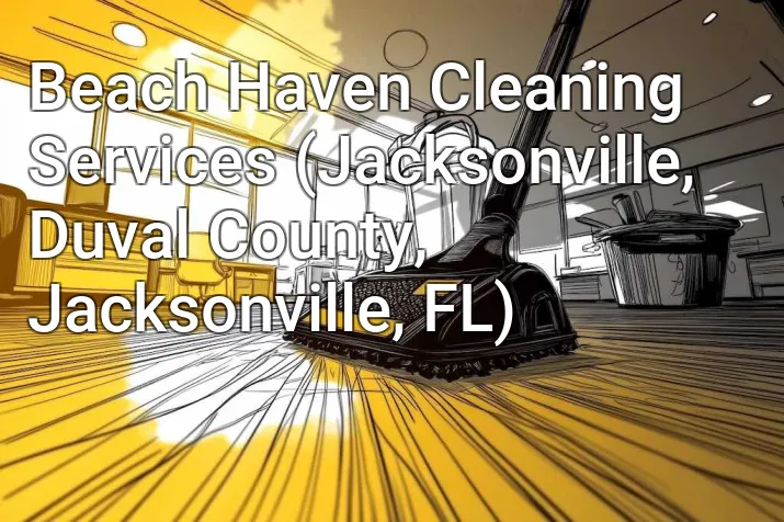 Beach Haven Cleaning Services (Jacksonville, Duval County, Jacksonville, FL)