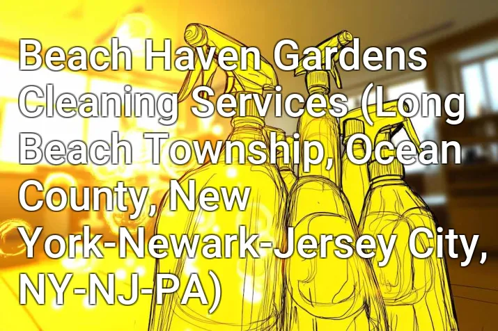 Beach Haven Gardens Cleaning Services (Long Beach Township, Ocean County, New York-Newark-Jersey City, NY-NJ-PA)