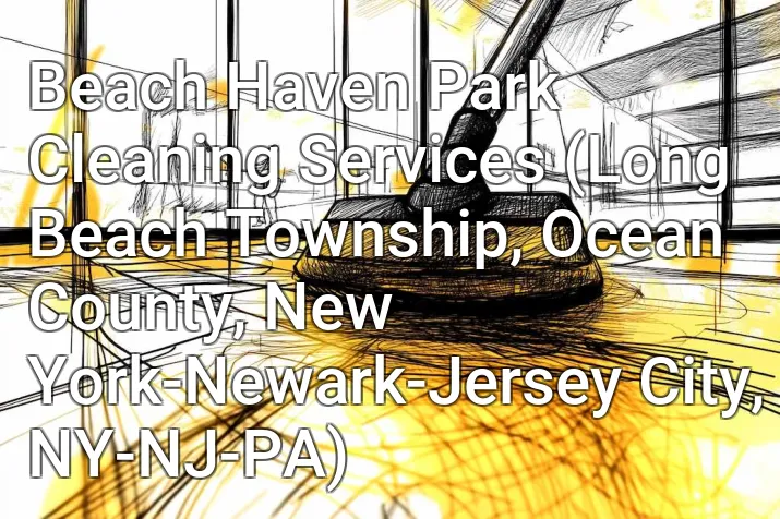Beach Haven Park Cleaning Services (Long Beach Township, Ocean County, New York-Newark-Jersey City, NY-NJ-PA)