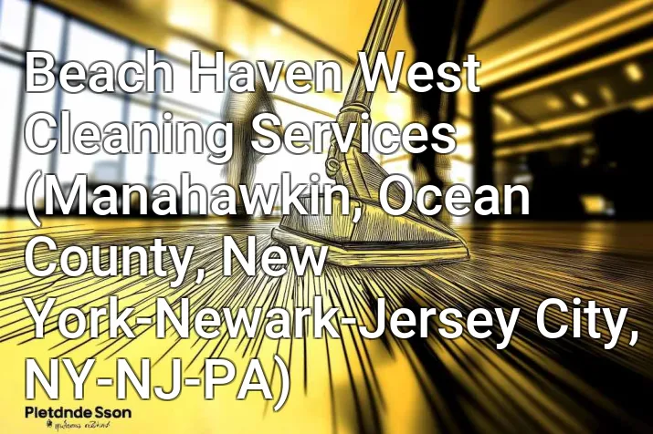 Beach Haven West Cleaning Services (Manahawkin, Ocean County, New York-Newark-Jersey City, NY-NJ-PA)