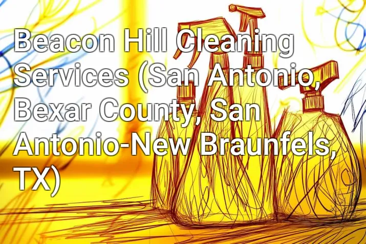 Beacon Hill Cleaning Services (San Antonio, Bexar County, San Antonio-New Braunfels, TX)