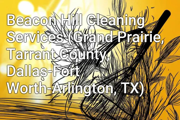 Beacon Hill Cleaning Services (Grand Prairie, Tarrant County, Dallas-Fort Worth-Arlington, TX)