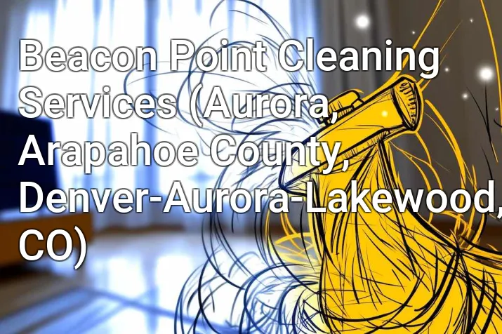 Beacon Point Cleaning Services (Aurora, Arapahoe County, Denver-Aurora-Lakewood, CO)