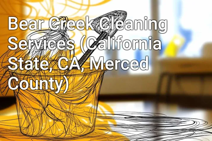 Bear Creek Cleaning Services (California State, CA, Merced County)
