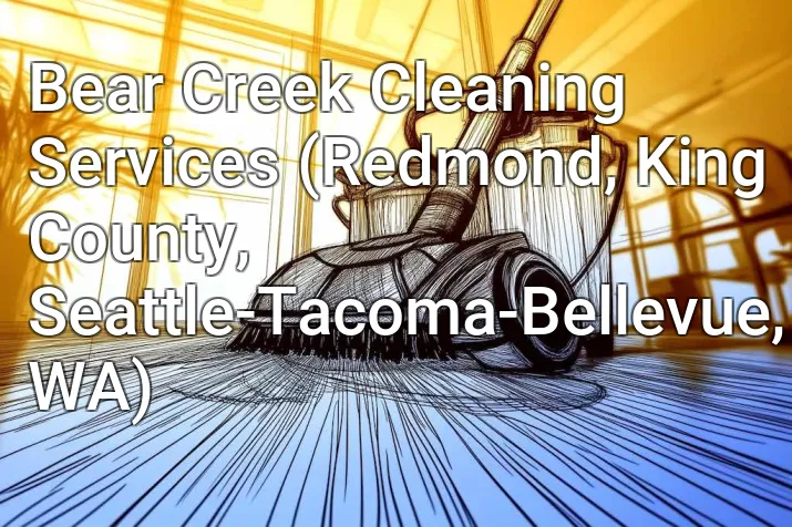 Bear Creek Cleaning Services (Redmond, King County, Seattle-Tacoma-Bellevue, WA)