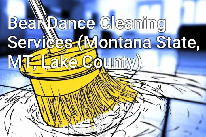 Bear Dance Cleaning Services (Montana State, MT, Lake County)