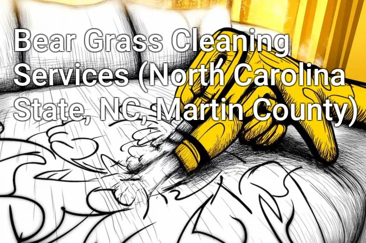 Bear Grass Cleaning Services (North Carolina State, NC, Martin County)