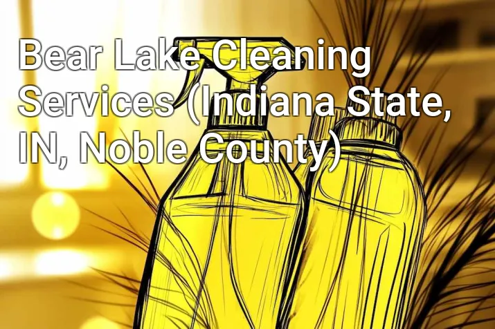 Bear Lake Cleaning Services (Indiana State, IN, Noble County)
