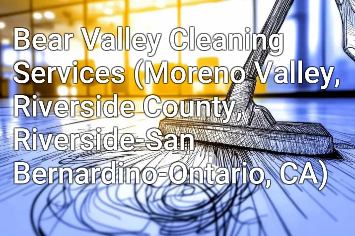 Bear Valley Cleaning Services (Moreno Valley, Riverside County, Riverside-San Bernardino-Ontario, CA)