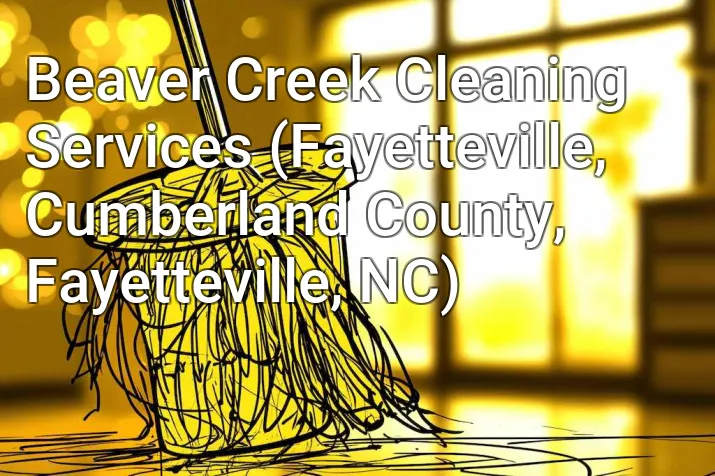 Beaver Creek Cleaning Services (Fayetteville, Cumberland County, Fayetteville, NC)