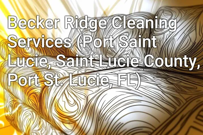Becker Ridge Cleaning Services (Port Saint Lucie, Saint Lucie County, Port St. Lucie, FL)