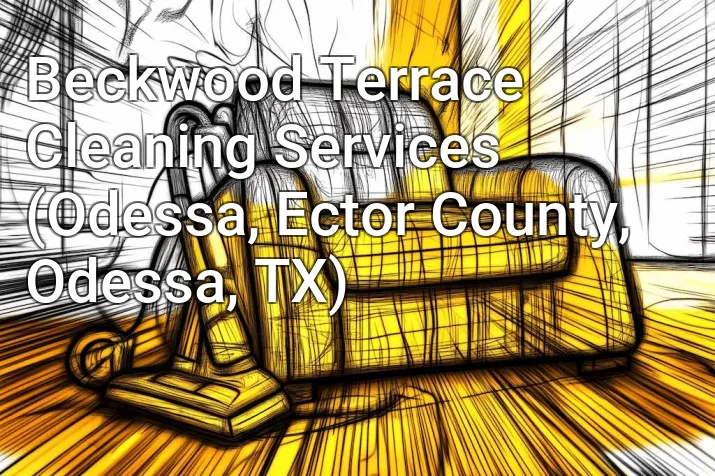 Beckwood Terrace Cleaning Services (Odessa, Ector County, Odessa, TX)