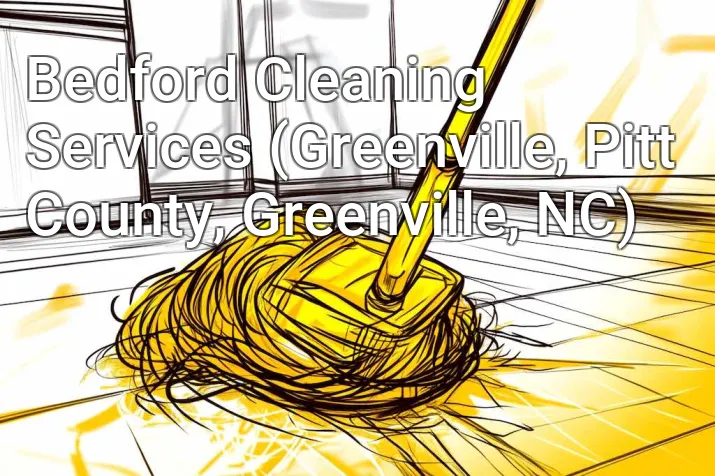 Bedford Cleaning Services (Greenville, Pitt County, Greenville, NC)