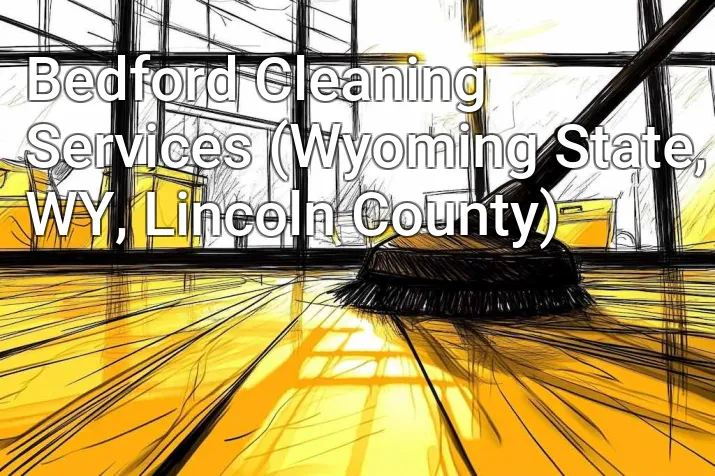 Bedford Cleaning Services (Wyoming State, WY, Lincoln County)