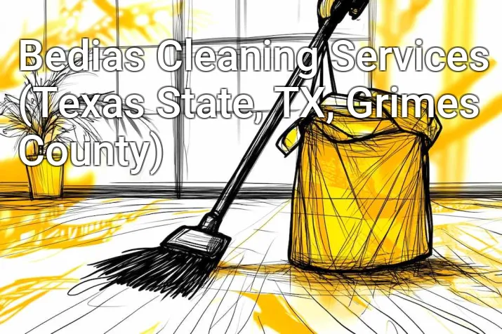 Bedias Cleaning Services (Texas State, TX, Grimes County)