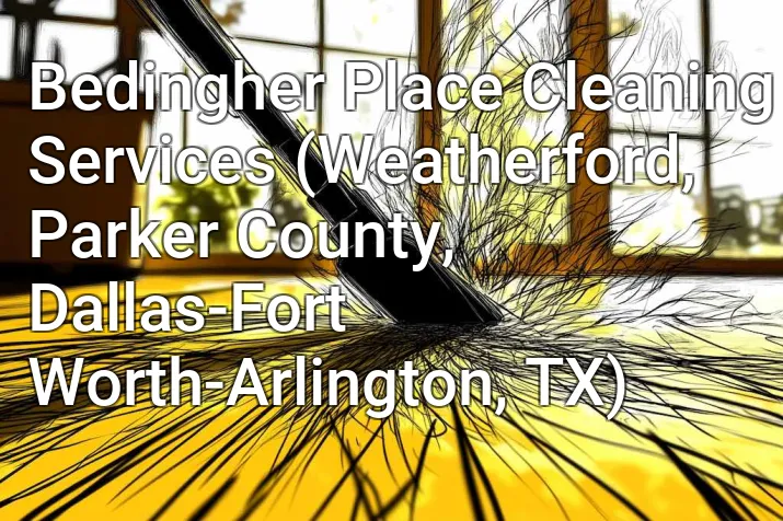 Bedingher Place Cleaning Services (Weatherford, Parker County, Dallas-Fort Worth-Arlington, TX)